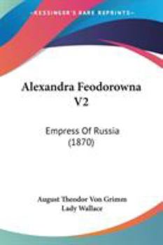 Paperback Alexandra Feodorowna V2: Empress Of Russia (1870) Book