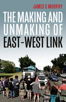 Paperback The Making and Unmaking of East-West Link Book