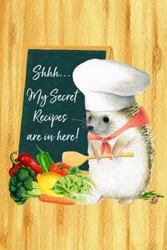 Shhh... My Secret Recipes Are in Here: Funny Blank Recipe Book | Great Gift for Chef, Cook or Foodies | Compact 6x9 Journal for Over 100 Recipes