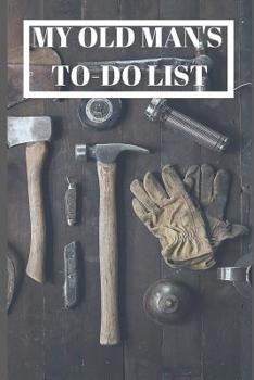 My Old Man's To-Do List: Never get around to doing those jobs about the house and garden? Well now there's no excuse.