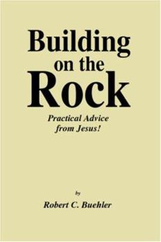 Paperback Building on the Rock: Practical Advice from Jesus! Book