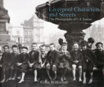 Paperback Liverpool Characters and Streets: The Photography of C.F. Inston (Photographers of Liverpool) Book