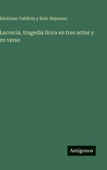 Lucrecia, tragedia lírica en tres actos y en verso (Spanish Edition)