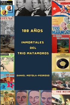 100 años inmortales del Trio Matamoros (Glorias de la Sonora Matancera) (Spanish Edition)
