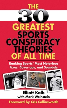 Paperback The 30 Greatest Sports Conspiracy Theories of All Time: Ranking Sports' Most Notorious Fixes, Cover-Ups, and Scandals Book