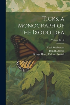 Paperback Ticks, a Monograph of the Ixodoidea; Volume Pt 1-2 Book