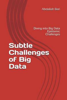Paperback Subtle Challenges of Big Data: Diving into Big Data Epistemic Challenges Book