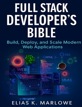 Paperback Full Stack Developer's Bible: Build, Deploy, and Scale Modern Web Applications Book