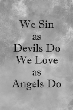 We Sin As Devils Do We Love As Angels Do: Notebook Journal Composition Blank Lined Diary Notepad 120 Pages Paperback Grey Texture Sinner