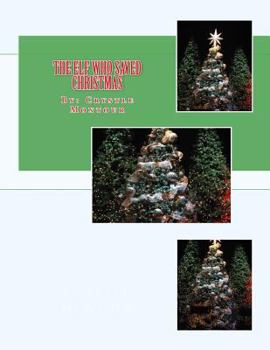 Paperback The Elf who Saved Christmas: By: Crystle Jo Montour Book