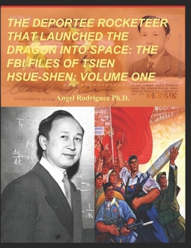 Paperback The Deportee Rocketeer That Launched the Dragon Into Space: The FBI Files of Tsien Hsue-Shen: Volume One Book