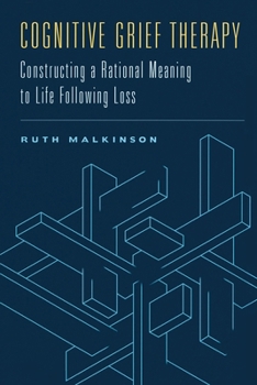 Hardcover Cognitive Grief Therapy: Constructing a Rational Meaning to Life Following Loss Book