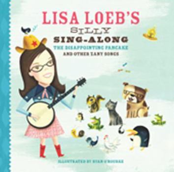 Hardcover Lisa Loeb's Silly Sing-Along: The Disappointing Pancake and Other Zany Songs Book