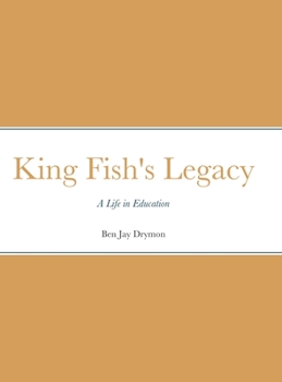 Hardcover King Fish's Legacy: A Life in Education Book