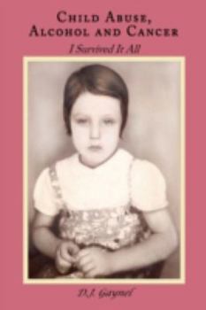 Paperback Child Abuse, Alcohol and Cancer: I Survived It All Book