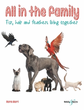 Paperback All in the Family: Fur, Hair and Feathers Living Together Book