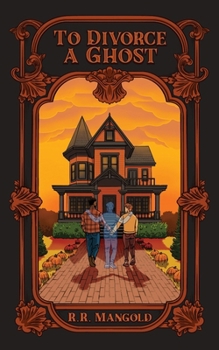 To Divorce A Ghost: A story of love after loss