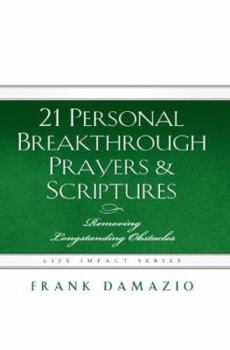 Hardcover 21 Personal Breakthrough Prayers & Scriptures: Removing Longstanding Obstacles Book