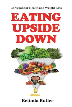 Paperback Eating Upside Down: Go Vegan for Health and Weight Loss Book