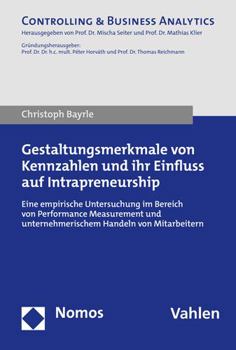 Paperback Gestaltungsmerkmale Von Kennzahlen Und Ihr Einfluss Auf Intrapreneurship: Eine Empirische Untersuchung Im Bereich Performance Measurement Und Unterneh [German] Book