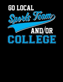 Go Local Sports Team And/Or College: Go Local Sports Team Blank Sketchbook to Draw and Paint (110 Empty Pages, 8.5" x 11")