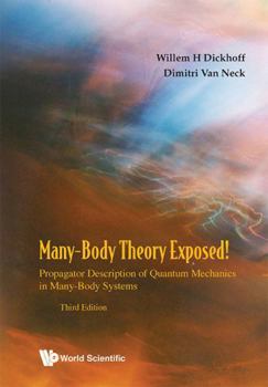 Paperback Many-Body Theory Exposed!: Propagator Description of Quantum Mechanics in Many-Body Systems (Third Edition) Book