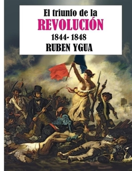 Paperback El Triunfo de la Revolución: 1844-1848 [Spanish] Book