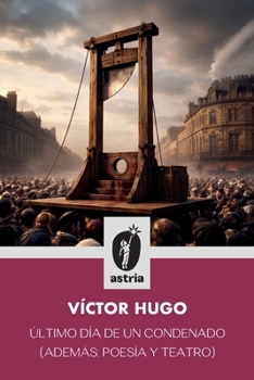 Paperback Último día de un condenado (Además: poesía y teatro) [Spanish] Book