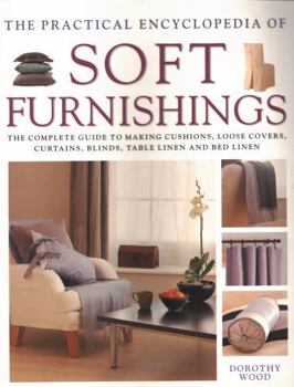 Paperback The Practical Encyclopedia of Soft Furnishings: The Complete Guide to Making Cushions, Loose Covers, Curtains, Blinds, Table Linen and Bed Linen Book