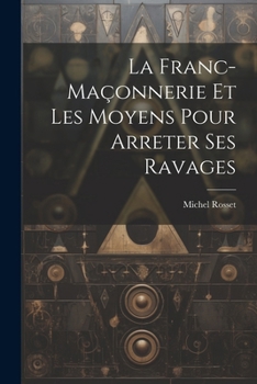 Paperback La Franc-Maçonnerie Et Les Moyens Pour Arreter Ses Ravages [French] Book