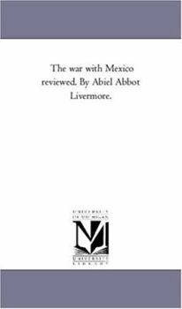 Paperback The War With Mexico Reviewed. by Abiel Abbot Livermore. Book