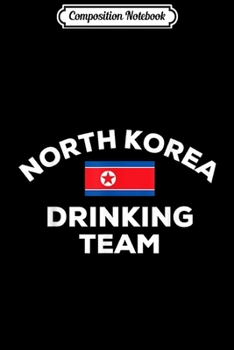 Composition Notebook: North Korea Korean Drinking Team Beer Flag Funny Drunk Gift  Journal/Notebook Blank Lined Ruled 6x9 100 Pages