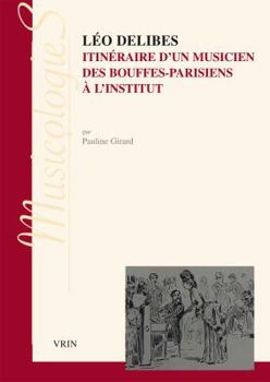 Paperback Leo Delibes: Itineraire d'Un Musicien, Des Bouffes-Parisiens a l'Institut [French] Book