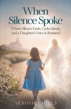 Paperback When Silence Spoke: Where Silence Ends, Cycles Break, and a Daughter's Voice Is Restored Book
