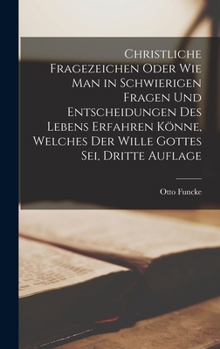 Hardcover Christliche Fragezeichen oder wie man in schwierigen Fragen und Entscheidungen des Lebens erfahren könne, welches der Wille Gottes sei, Dritte Auflage [German] Book