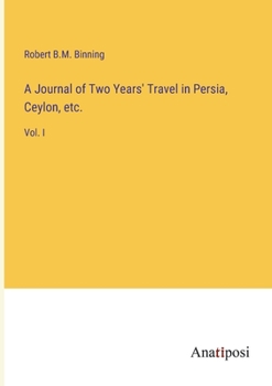 Paperback A Journal of Two Years' Travel in Persia, Ceylon, etc.: Vol. I Book