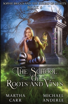 Sophie Briggs and the Bureau of Secrets - Book #6 of the School of Roots and Vines
