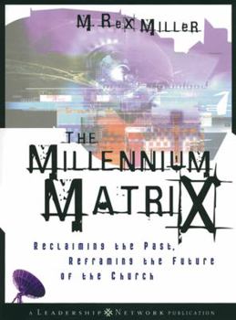 Hardcover The Millennium Matrix: Reclaiming the Past, Reframing the Future of the Church Book