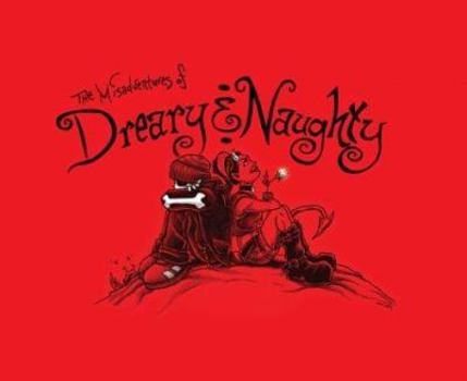 The Misadventures of Dreary and Naughty