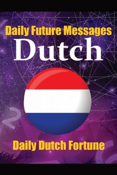 Paperback Fortune in Dutch Words Learn the Dutch Language through Daily Random Future Messages: Daily Dutch Prediction Message for Beginners, Intermediate, and Book