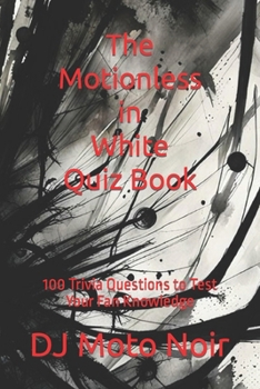 Paperback The Motionless in White Quiz Book: 100 Trivia Questions to Test Your Fan Knowledge Book