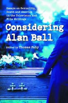 Considering Alan Ball: Essays on Sexuality, Death and America in the Television and Film Writings