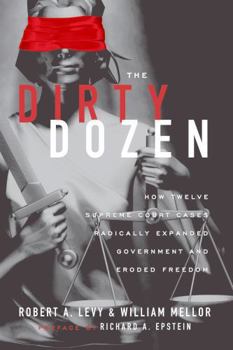 Paperback The Dirty Dozen: How Twelve Supreme Court Cases Radically Expanded Government and Eroded Freedom Book