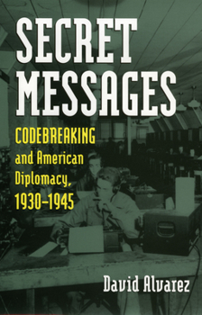 Hardcover Secret Messages: Codebreaking and American Diplomacy, 1930-1945 Book