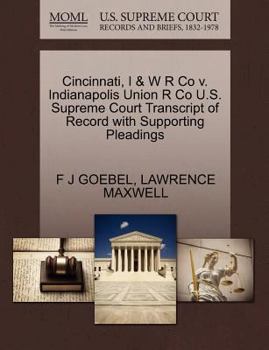 Paperback Cincinnati, I & W R Co V. Indianapolis Union R Co U.S. Supreme Court Transcript of Record with Supporting Pleadings Book