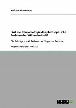 L�st die Neurobiologie das philosophische Problem der Willensfreiheit? G. Roths und W. Singers Beitr�ge zur Debatte