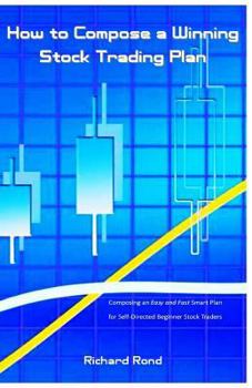 Paperback How to Compose a Winning Stock Trading Plan: Composing an Easy and Fast Smart Plan for Self-Directed Beginner Stock Traders Book