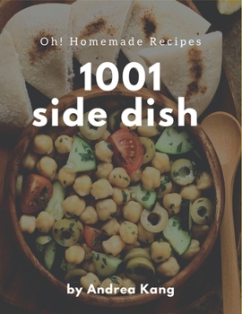 Paperback Oh! 1001 Homemade Side Dish Recipes: A Timeless Homemade Side Dish Cookbook Book