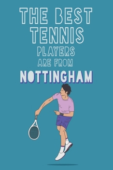 Paperback The Best Tennis Players are from Nottingham journal: 6*9 Lined Diary Notebook, Journal or Planner and Gift with 120 pages Book