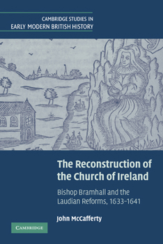 Paperback The Reconstruction of the Church of Ireland: Bishop Bramhall and the Laudian Reforms, 1633 1641 Book